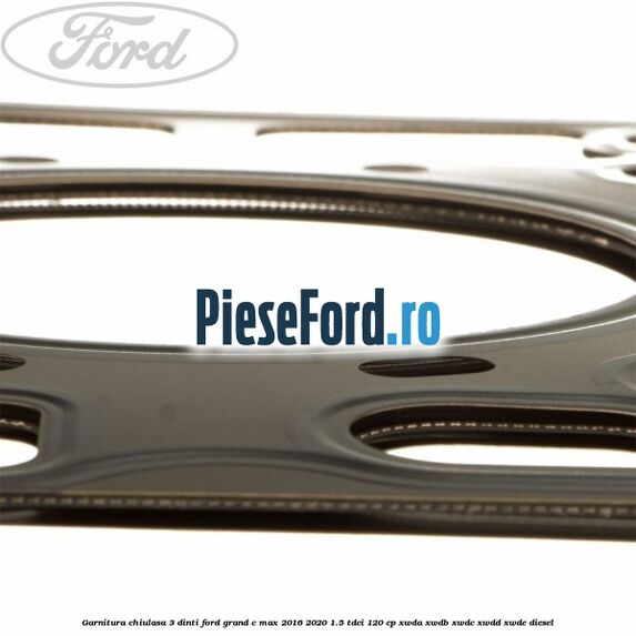 Garnitura, chiulasa 3 dinti Ford Grand C-Max 2016-2020 1.5 TDCi 120 cp Garnitura, chiulasa 3 dinti Ford Grand C-Max 2016-2020 1.5 TDCi 120 cp XWDA, XWDB, XWDC, XWDD, XWDE diesel