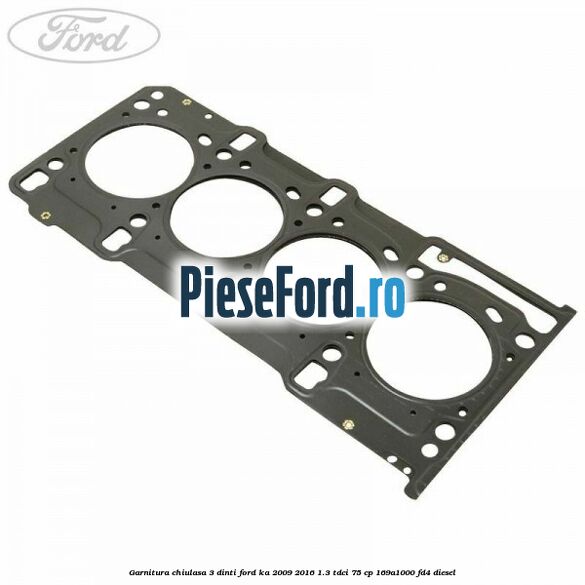 Garnitura chiulasa 3 dinti Ford Ka 2009-2016 1.3 TDCi 75 cp 169A1000, FD4 diesel