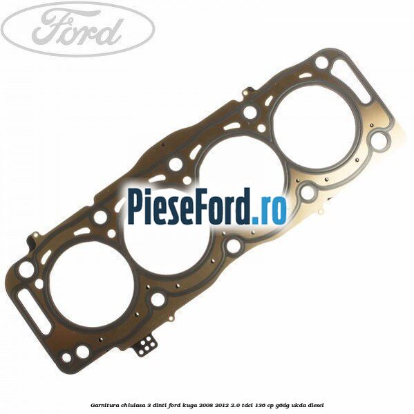 Garnitura, chiulasa 3 dinti Ford Kuga 2008-2012 2.0 TDCi 136 cp G6DG, UKDA diesel