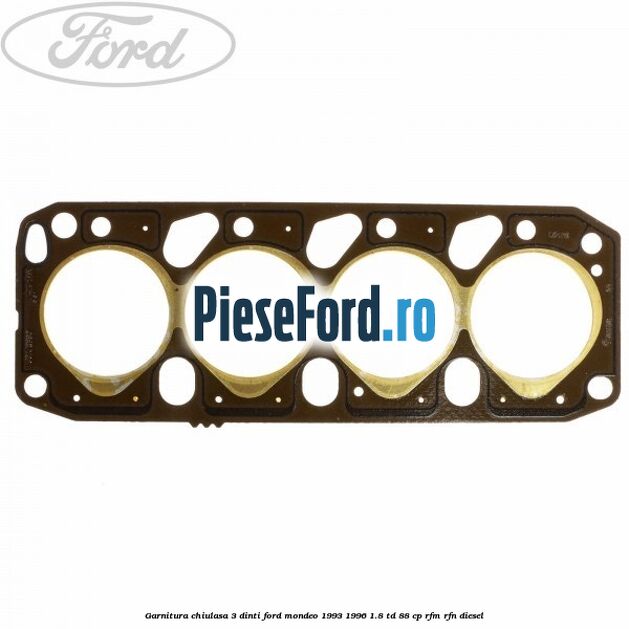 Garnitura chiulasa 3 dinti Ford Mondeo 1993-1996 1.8 TD 88 cp RFM, RFN diesel