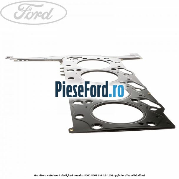 Garnitura chiulasa 3 dinti Ford Mondeo 2000-2007 2.0 TDCi 130 cp FMBA, N7BA, N7BB diesel