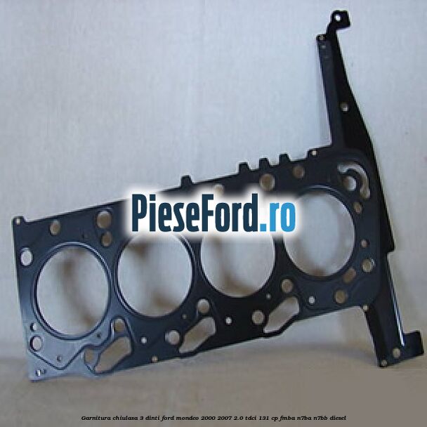 Garnitura chiulasa 3 dinti Ford Mondeo 2000-2007 2.0 TDCi 131 cp FMBA, N7BA, N7BB diesel