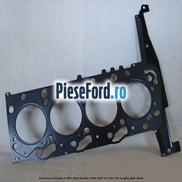 Garnitura chiulasa 3 dinti Ford Mondeo 2000-2007 2.2 TDCi 155 cp QJBA, QJBB diesel