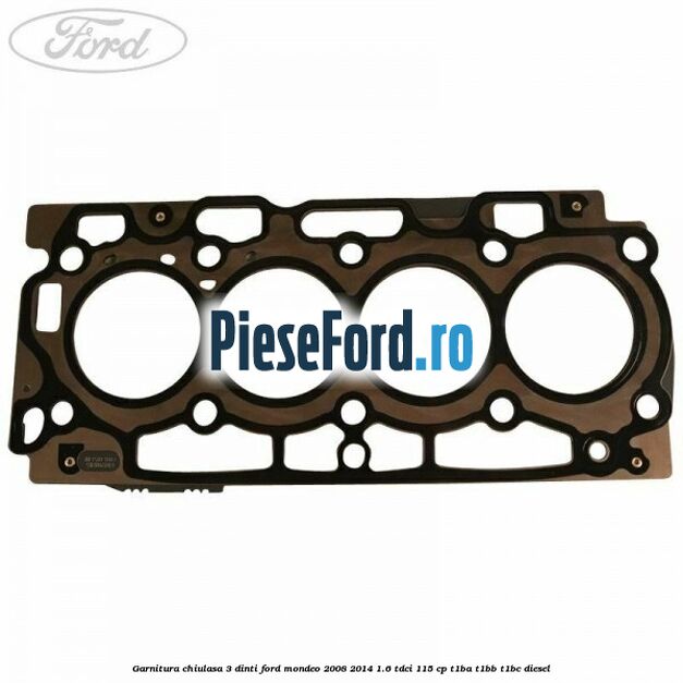 Garnitura, chiulasa 3 dinti Ford Mondeo 2008-2014 1.6 TDCi 115 cp T1BA, T1BB, T1BC diesel