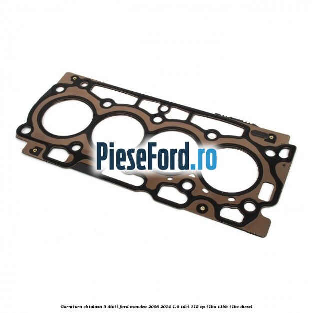 Garnitura, chiulasa 3 dinti Ford Mondeo 2008-2014 1.6 TDCi 115 cp T1BA, T1BB, T1BC diesel