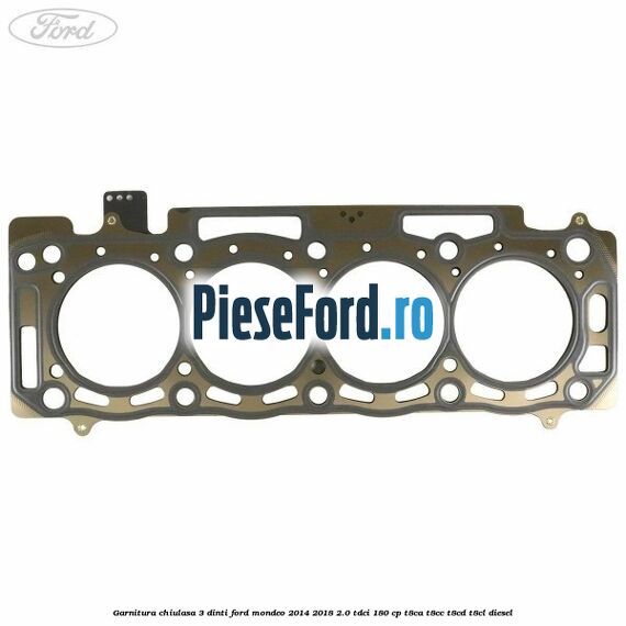 Garnitura chiulasa 3 dinti Ford Mondeo 2014-2018 2.0 TDCi 180 cp T8CA, T8CC, T8CD, T8CL diesel