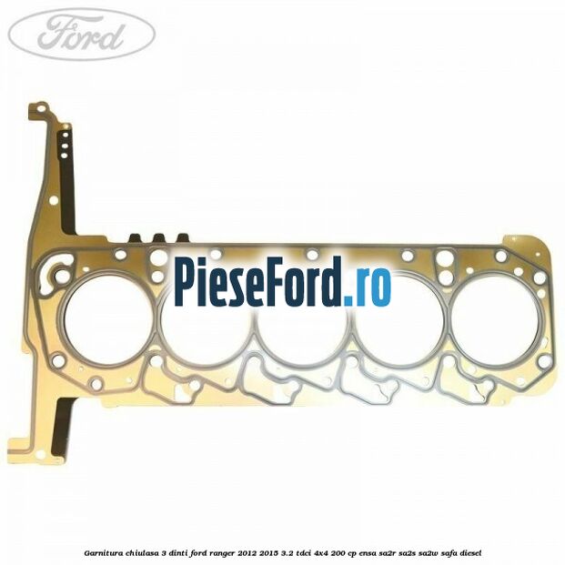 Garnitura chiulasa 3 dinti Ford Ranger 2012-2015 3.2 TDCi 4x4 200 cp ENSA, SA2R, SA2S, SA2W, SAFA diesel