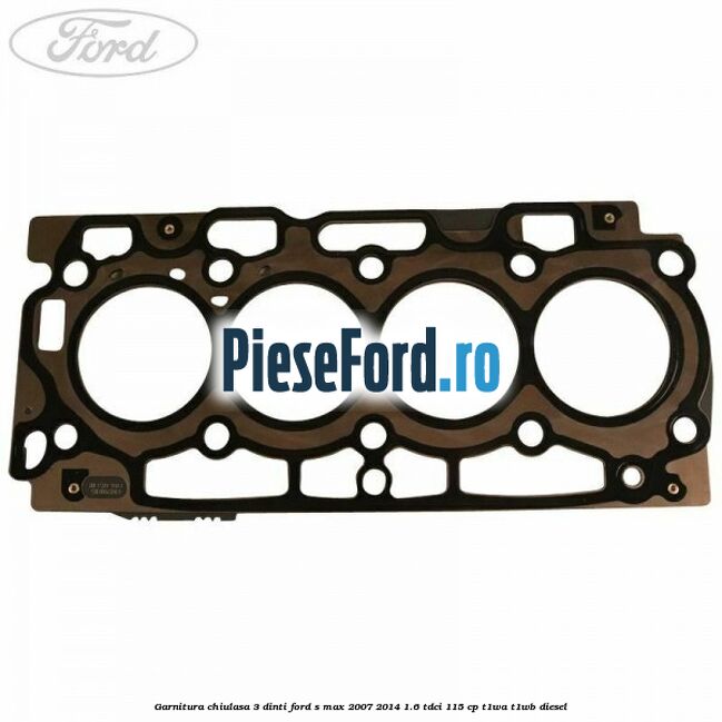 Garnitura, chiulasa 3 dinti Ford S-Max 2007-2014 1.6 TDCi 115 cp T1WA, T1WB diesel