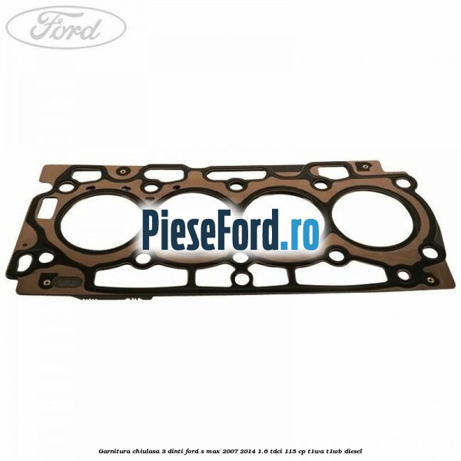 Garnitura, chiulasa 3 dinti Ford S-Max 2007-2014 1.6 TDCi 115 cp T1WA, T1WB diesel