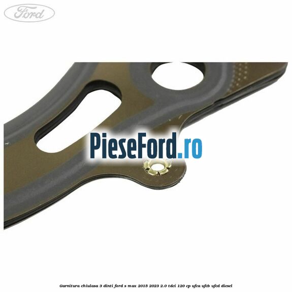 Garnitura chiulasa 3 dinti Ford S-Max 2015-2023 2.0 TDCi 120 cp UFCA, UFCB, UFCD diesel