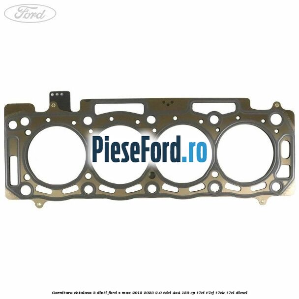 Garnitura chiulasa 3 dinti Ford S-Max 2015-2023 2.0 TDCi 4x4 150 cp T7CI, T7CJ, T7CK, T7CL diesel