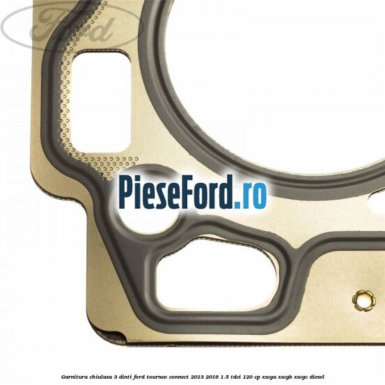Garnitura, chiulasa 3 dinti Ford Tourneo Connect 2013-2018 1.5 TDCi 120 cp Garnitura, chiulasa 3 dinti Ford Tourneo Connect 2013-2018 1.5 TDCi 120 cp XWGA, XWGB, XWGC diesel