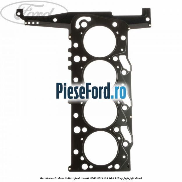 Garnitura chiulasa 3 dinti Ford Transit 2006-2014 2.4 TDCi 115 cp JXFA, JXFC diesel