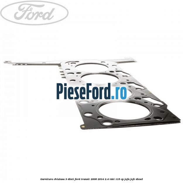 Garnitura chiulasa 3 dinti Ford Transit 2006-2014 2.4 TDCi 115 cp JXFA, JXFC diesel