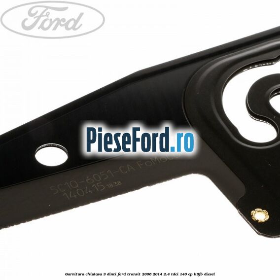 Garnitura chiulasa 3 dinti Ford Transit 2006-2014 2.4 TDCi 140 cp Garnitura chiulasa 3 dinti Ford Transit 2006-2014 2.4 TDCi 140 cp H9FB diesel