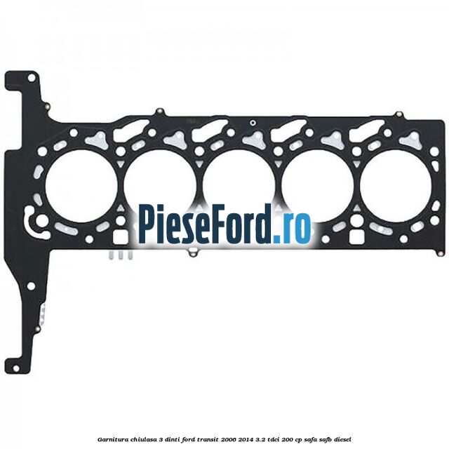 Garnitura chiulasa 3 dinti Ford Transit 2006-2014 3.2 TDCi 200 cp SAFA, SAFB diesel