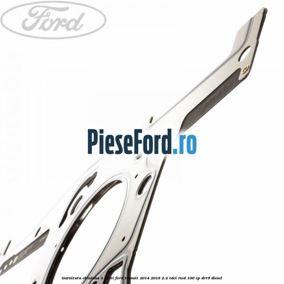 Garnitura chiulasa 3 dinti Ford Transit 2014-2018 2.2 TDCi RWD 100 cp Garnitura chiulasa 3 dinti Ford Transit 2014-2018 2.2 TDCi RWD 100 cp DRR5 diesel