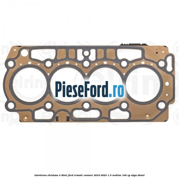 Garnitura chiulasa 3 dinti Ford Transit Connect 2019-2023 1.5 EcoBlue 100 cp Z2GA diesel