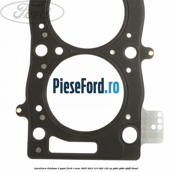 Garnitura chiulasa 3 gauri Ford C-Max 2007-2011 2.0 TDCi 133 cp G6DC, G6DE, G6DF diesel
