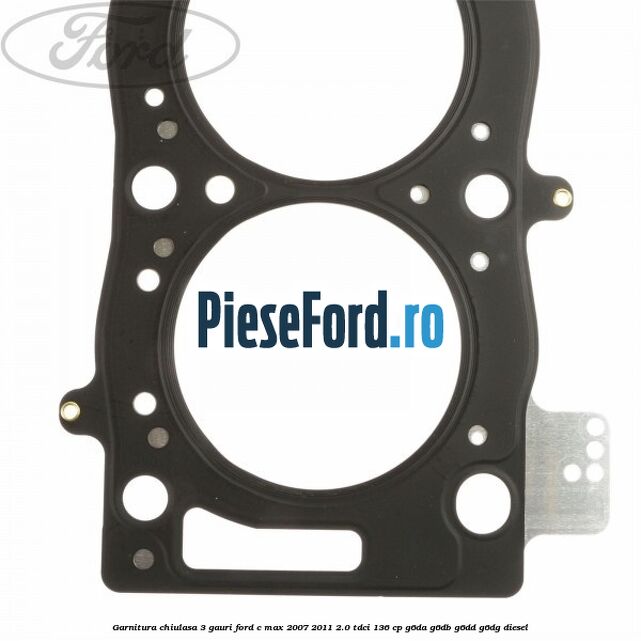 Garnitura chiulasa 3 gauri Ford C-Max 2007-2011 2.0 TDCi 136 cp G6DA, G6DB, G6DD, G6DG diesel