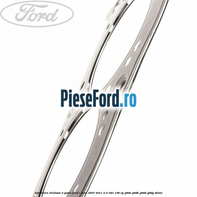 Garnitura chiulasa 3 gauri Ford C-Max 2007-2011 2.0 TDCi 136 cp G6DA, G6DB, G6DD, G6DG diesel