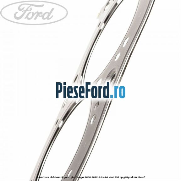 Garnitura chiulasa 3 gauri Ford Kuga 2008-2012 2.0 TDCi 4x4 136 cp G6DG, UKDA diesel