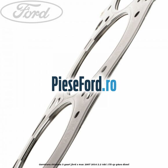 Garnitura chiulasa 3 gauri Ford S-Max 2007-2014 2.2 TDCi 175 cp Q4WA diesel