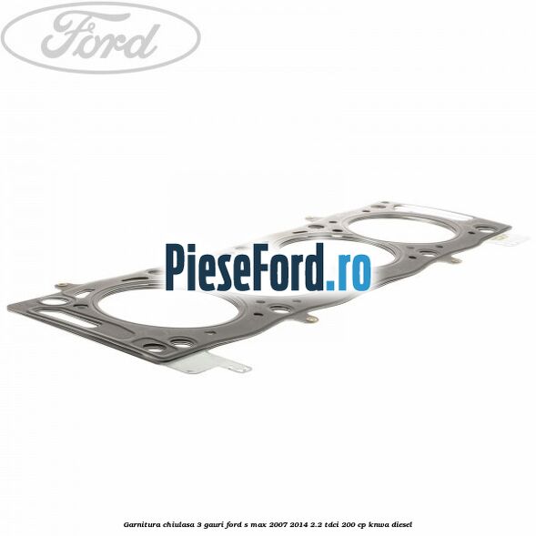 Garnitura chiulasa 3 gauri Ford S-Max 2007-2014 2.2 TDCi 200 cp KNWA diesel
