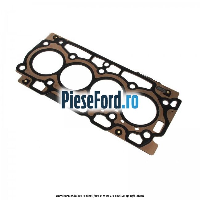 Garnitura, chiulasa 4 dinti Ford B-Max 1.6 TDCi 95 cp T3JB diesel