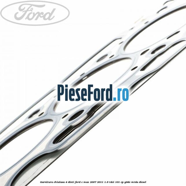 Garnitura chiulasa 4 dinti Ford C-Max 2007-2011 1.6 TDCi 101 cp G8DC, MTDA diesel