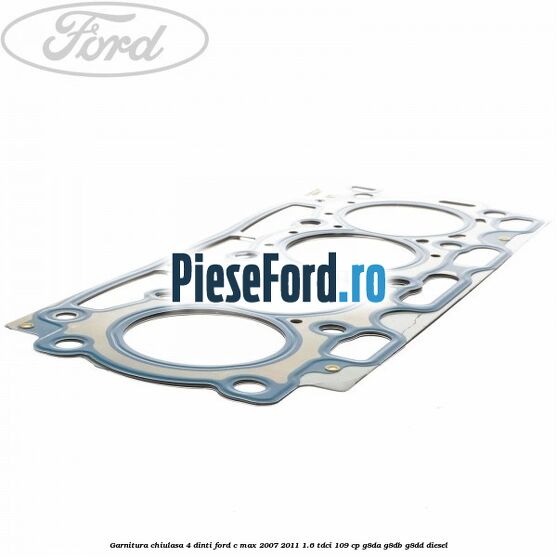 Garnitura chiulasa 4 dinti Ford C-Max 2007-2011 1.6 TDCi 109 cp G8DA, G8DB, G8DD diesel