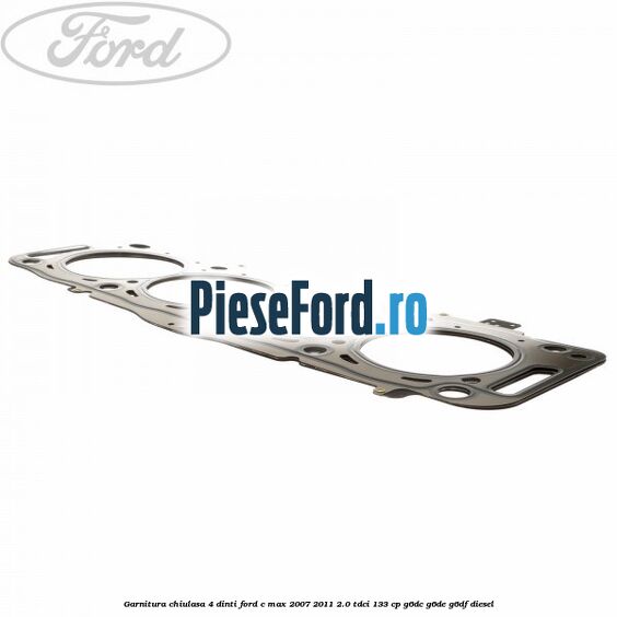 Garnitura, chiulasa 4 dinti Ford C-Max 2007-2011 2.0 TDCi 133 cp G6DC, G6DE, G6DF diesel