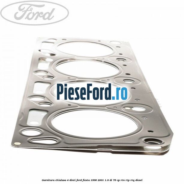 Garnitura chiulasa 4 dinti Ford Fiesta 1996-2001 1.8 DI 75 cp RTN, RTP, RTQ diesel