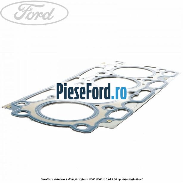 Garnitura chiulasa 4 dinti Ford Fiesta 2005-2008 1.6 TDCi 90 cp HHJA, HHJB diesel