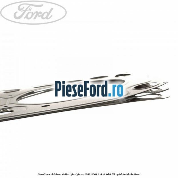 Garnitura chiulasa 4 dinti Ford Focus 1998-2004 1.8 DI/TDDi 75 cp BHDA, BHDB diesel