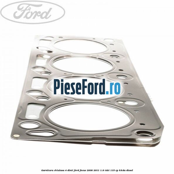 Garnitura chiulasa 4 dinti Ford Focus 2008-2011 1.8 TDCi 115 cp Garnitura chiulasa 4 dinti Ford Focus 2008-2011 1.8 TDCi 115 cp KKDA diesel