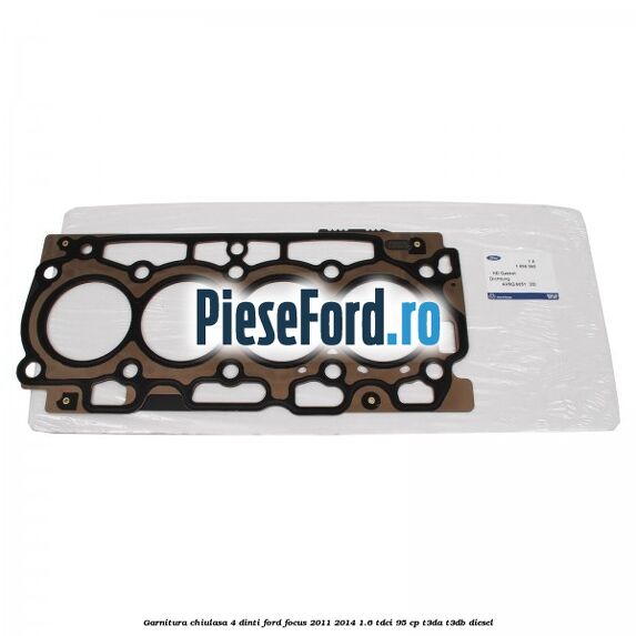 Garnitura, chiulasa 4 dinti Ford Focus 2011-2014 1.6 TDCi 95 cp T3DA, T3DB diesel