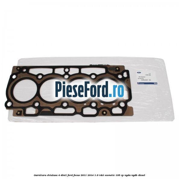 Garnitura, chiulasa 4 dinti Ford Focus 2011-2014 1.6 TDCi ECOnetic 105 cp NGDA, NGDB diesel