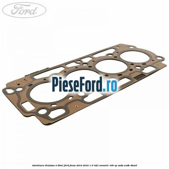 Garnitura, chiulasa 4 dinti Ford Focus 2014-2018 1.5 TDCi ECOnetic 105 cp Garnitura, chiulasa 4 dinti Ford Focus 2014-2018 1.5 TDCi ECOnetic 105 cp AEDA, XXDB diesel
