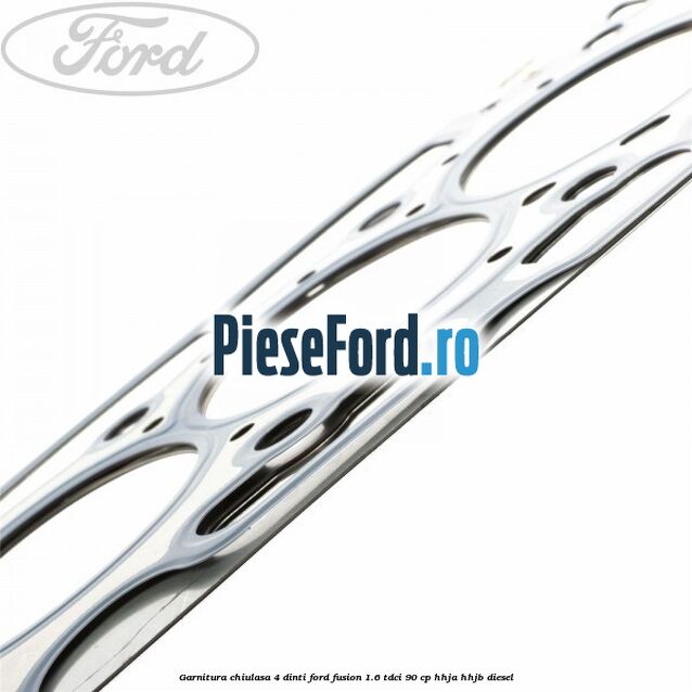 Garnitura chiulasa 4 dinti Ford Fusion 1.6 TDCi 90 cp Garnitura chiulasa 4 dinti Ford Fusion 1.6 TDCi 90 cp HHJA, HHJB diesel