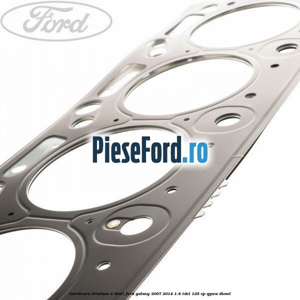 Garnitura chiulasa 4 dinti Ford Galaxy 2007-2014 1.8 TDCi 125 cp QYWA diesel