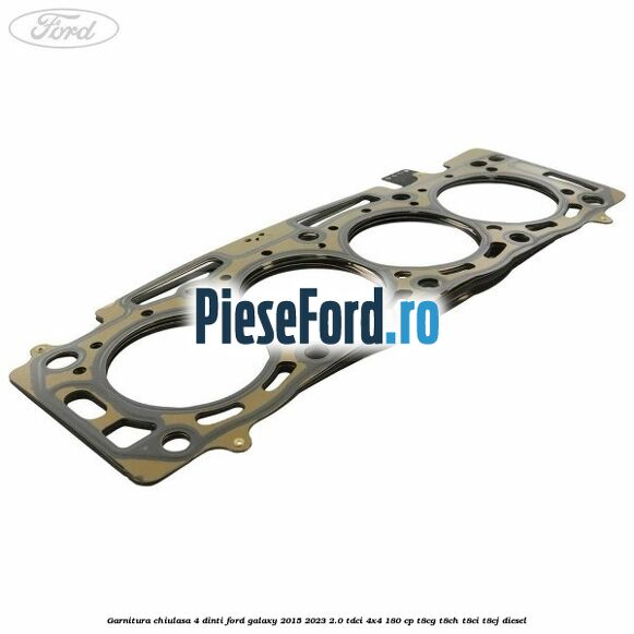 Garnitura chiulasa 4 dinti Ford Galaxy 2015-2023 2.0 TDCi 4x4 180 cp T8CG, T8CH, T8CI, T8CJ diesel