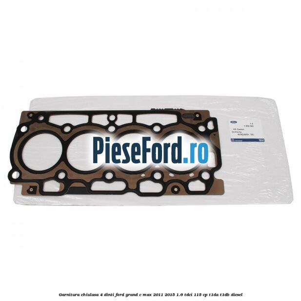 Garnitura, chiulasa 4 dinti Ford Grand C-Max 2011-2015 1.6 TDCi 115 cp T1DA, T1DB diesel
