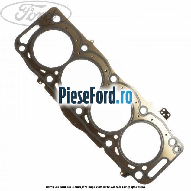 Garnitura, chiulasa 4 dinti Ford Kuga 2008-2012 2.0 TDCI 140 cp UFDA diesel