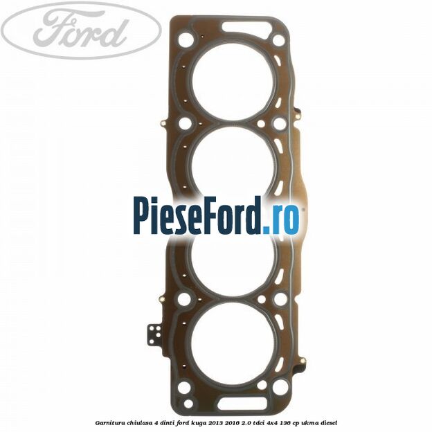 Garnitura, chiulasa 4 dinti Ford Kuga 2013-2016 2.0 TDCi 4x4 136 cp UKMA diesel