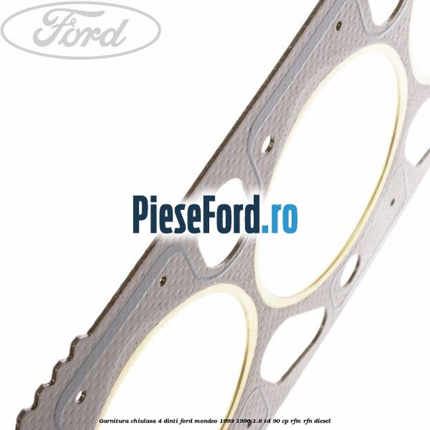Garnitura chiulasa 4 dinti Ford Mondeo 1993-1996 1.8 TD 90 cp RFM, RFN diesel