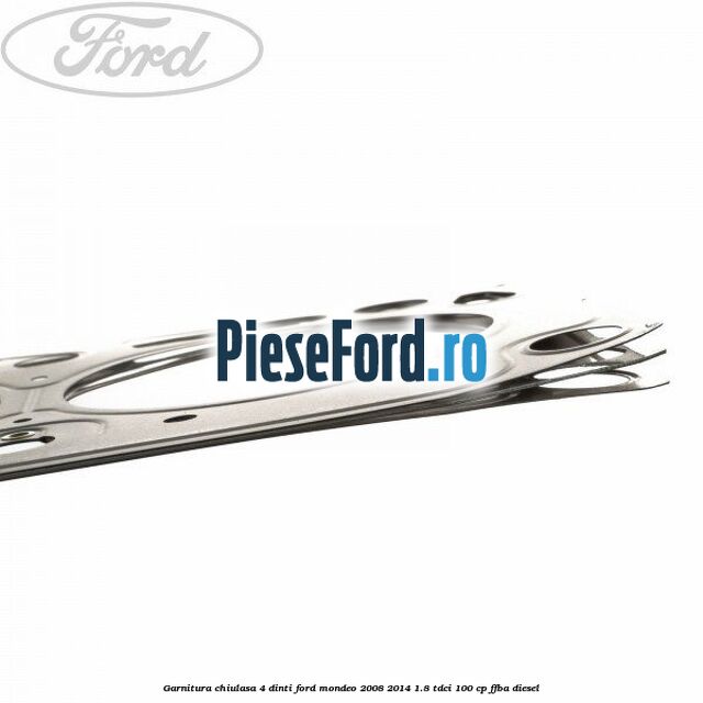 Garnitura chiulasa 4 dinti Ford Mondeo 2008-2014 1.8 TDCi 100 cp FFBA diesel