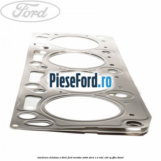 Garnitura chiulasa 4 dinti Ford Mondeo 2008-2014 1.8 TDCi 100 cp FFBA diesel