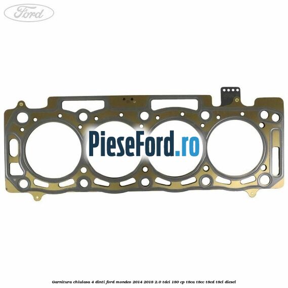 Garnitura chiulasa 4 dinti Ford Mondeo 2014-2018 2.0 TDCi 180 cp T8CA, T8CC, T8CD, T8CL diesel
