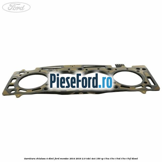 Garnitura chiulasa 4 dinti Ford Mondeo 2014-2018 2.0 TDCi 4x4 150 cp T7CA, T7CC, T7CD, T7CE, T7CF diesel